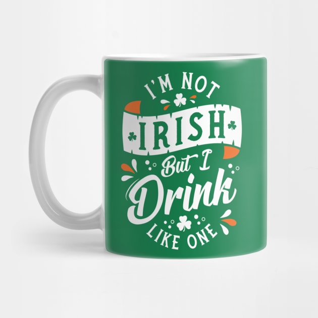 I'm Not Irish But I Drink Like One - Funny St Paddy's Day by Nemons